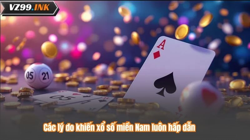 Các lý do khiến xổ số miền Nam luôn hấp dẫn