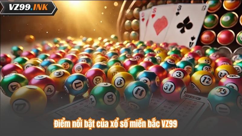 Điểm nổi bật của xổ số miền bắc VZ99