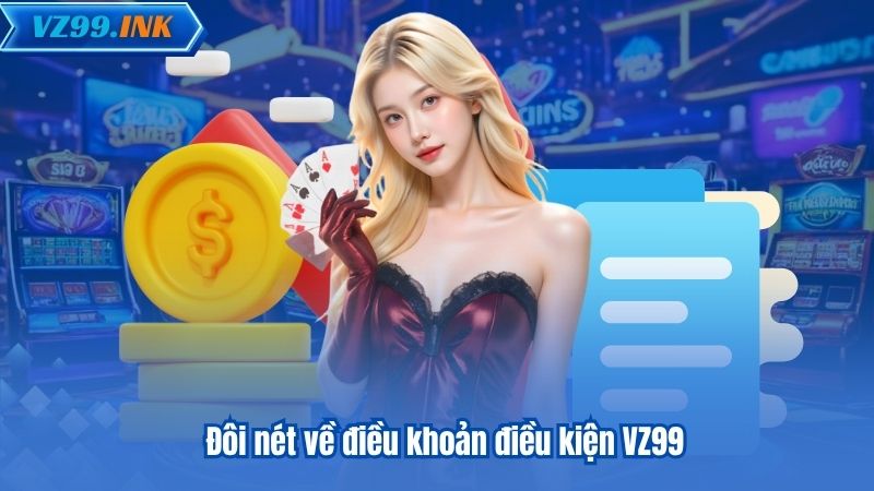 Đôi nét về điều khoản điều kiện VZ99