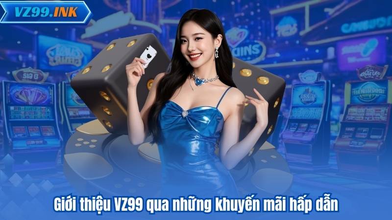 Giới thiệu VZ99 qua những khuyến mãi hấp dẫn