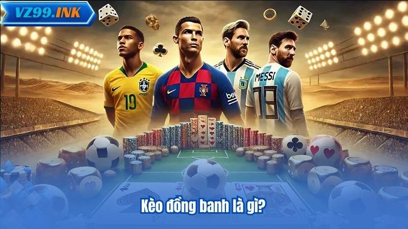 Kèo đồng banh là gì?