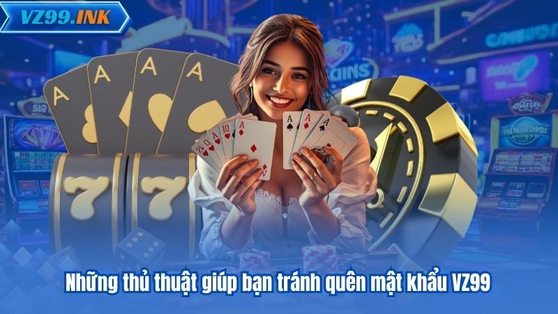 Những thủ thuật giúp bạn tránh quên mật khẩu VZ99