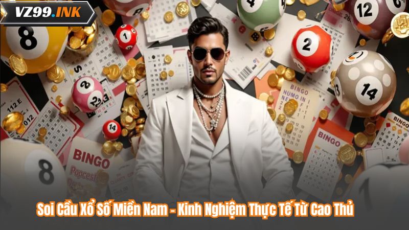 Soi Cầu Xổ Số Miền Nam – Kinh Nghiệm Thực Tế Từ Cao Thủ